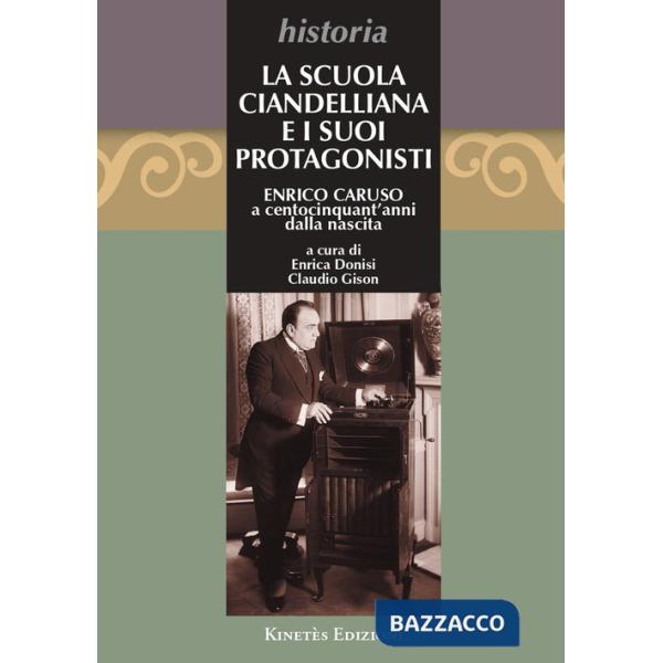 Scuola Ciandelliana e i suoi protagonisti. Enrico Caruso a centocinquant'anni dalla nascita (1873-2023) (La)
