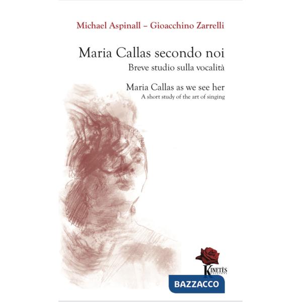 Maria Callas secondo noi. Breve studio sulla vocalità-Maria Callas as we see her. A short study of the art of singing. Ediz. bil