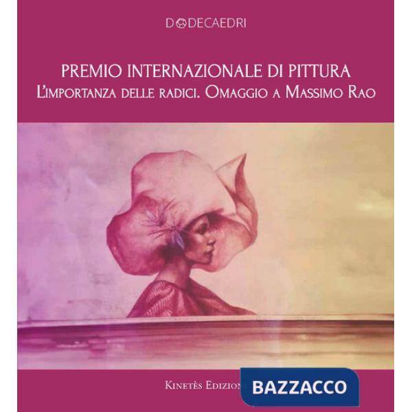 Premio internazionale di pittura. L'importanza delle radici. Omaggio a Massimo Rao
