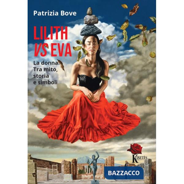 Lilith vs Eva. La donna. Tra mito, storia e simboli