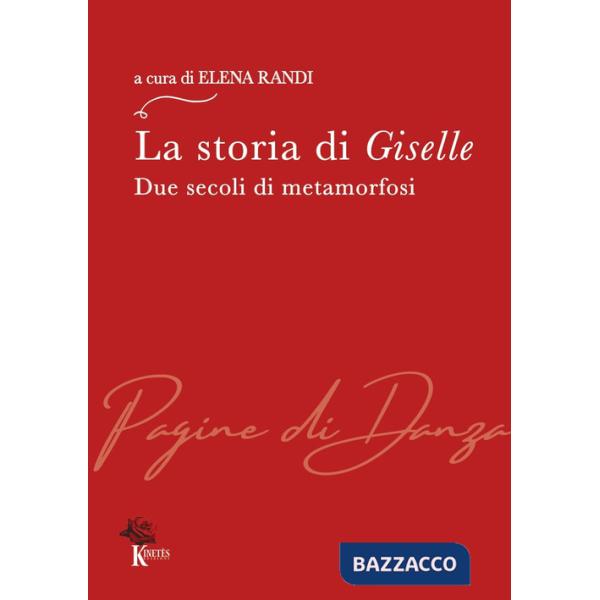 Storia di Giselle. Due secoli di metamorfosi (La)