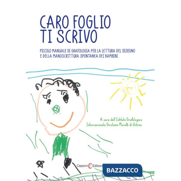 Caro foglio ti scrivo. Piccolo manuale di grafologia per la lettura del disegno e della manoscrittura spontanea dei bambini
