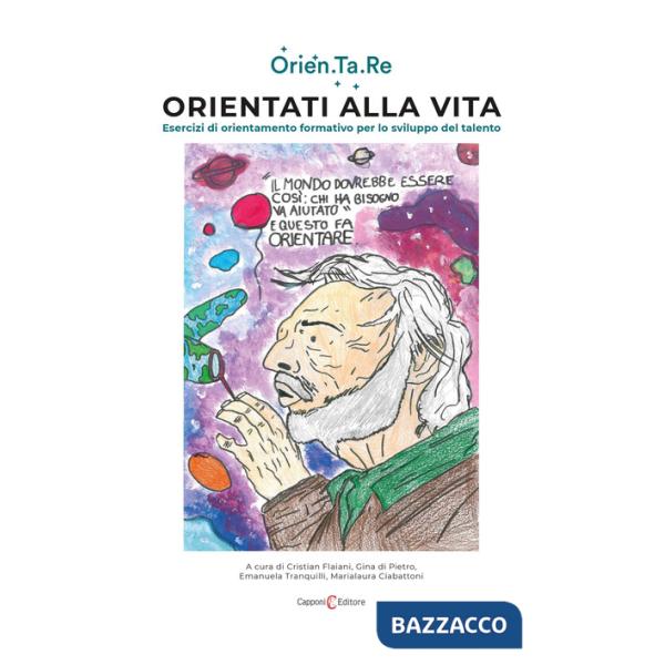 Orientati alla vita. Esercizi di orientamento formativo per lo sviluppo del talento