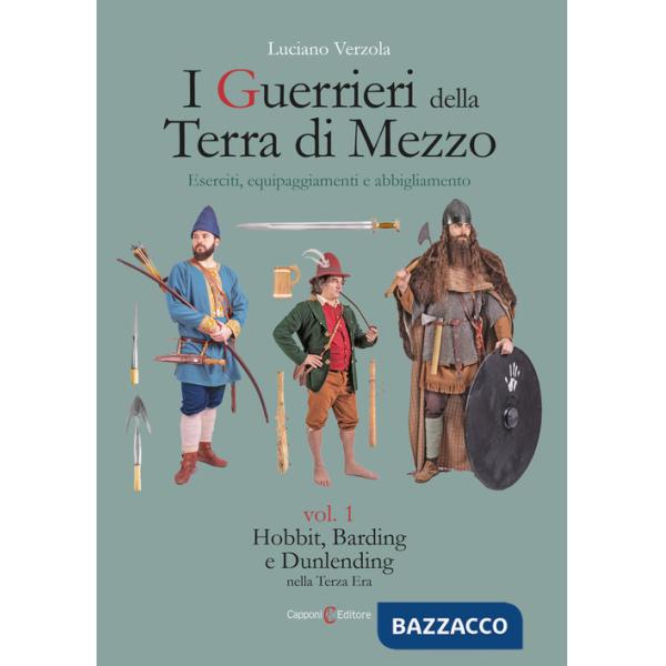 Guerrieri della Terra di Mezzo. Eserciti, equipaggiamenti e abbigliamento (I). Vol. 1: Hobbit, Barding e Dunlending nella Terza 