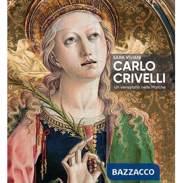Carlo Crivelli. Un veneziano nelle Marche. Ediz. illustrata