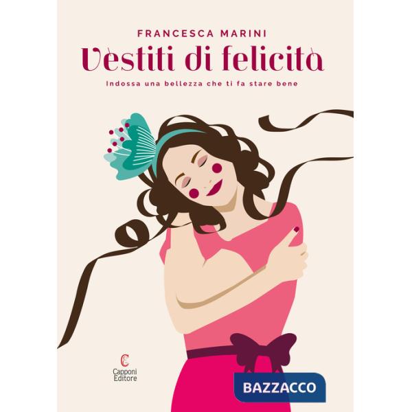 Vèstiti di felicità. Indossa una bellezza che ti fa stare bene