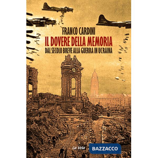 Dovere della memoria. Dal secolo breve alla guerra in Ucraina (Il)