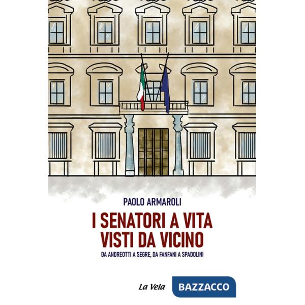 Senatori a vita visti da vicino. Da Andreotti a Segre, da Fanfani a Spadolini (I)