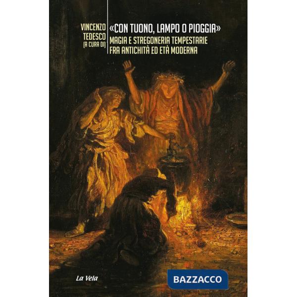 «Con tuono, lampo o pioggia». Magia e stregoneria tempestarie fra antichità ed età moderna