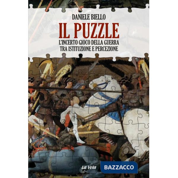 Puzzle. L'incerto gioco della guerra tra istituzione e percezione (Il)