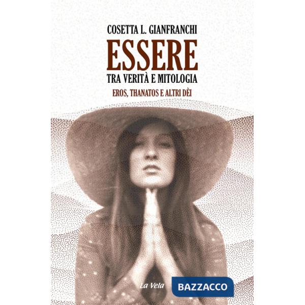 Essere: tra verità e mitologia. Eros, Thanatos e altri dèi
