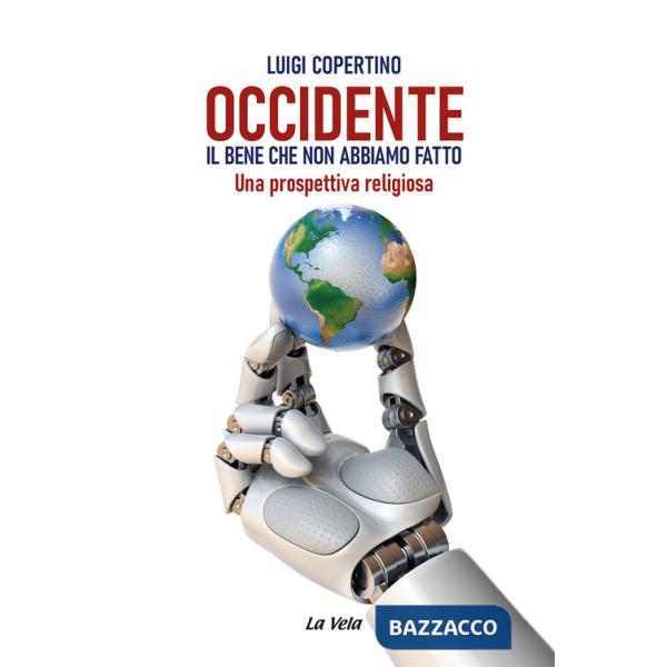 Occidente. Il bene che non abbiamo fatto. Una prospettiva religiosa