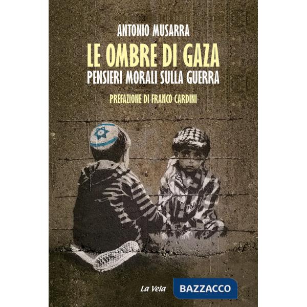 Ombre di Gaza. Pensieri morali sulla guerra (Le)