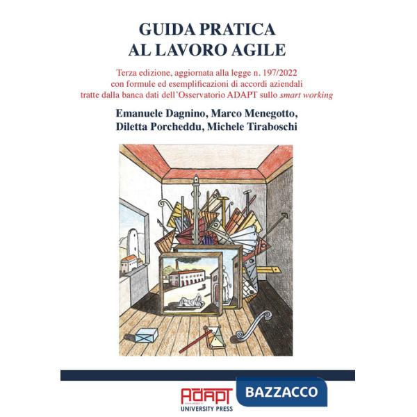 Guida pratica al lavoro agile. Terza edizione, aggiornata alla legge n. 197/2022 con formule ed esemplificazioni di accordi azie