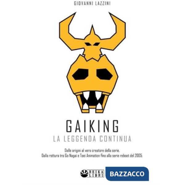 Gaiking: la leggenda continua. Dalle origini al vero creatore della serie. Dalla rottura tra Go Nagai e Toei Animation, fino all
