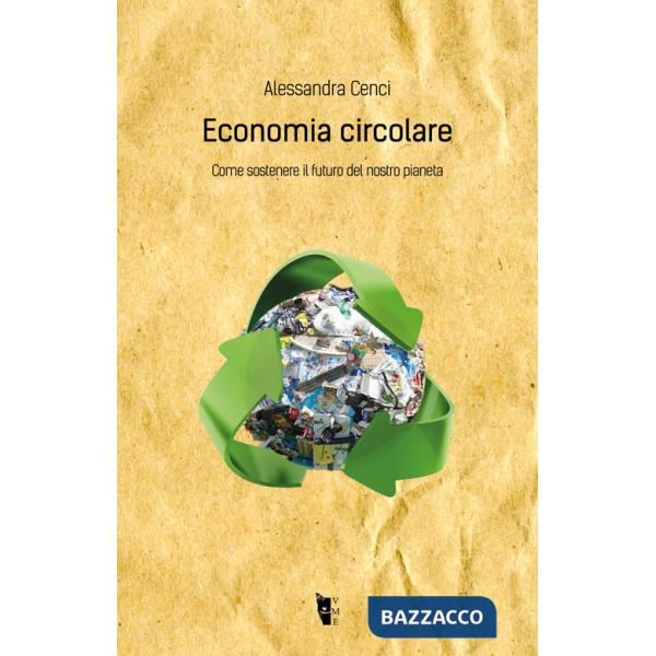 Economia circolare. Come sostenere il futuro del nostro pianeta