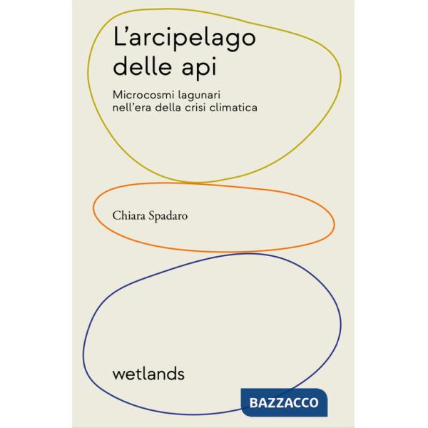 Arcipelago delle api. Microcosmi lagunari nell'era della crisi climatica (L')