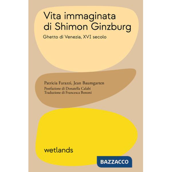 Vita immaginata di Shimon Ginzburg. Ghetto di Venezia, XVI secolo