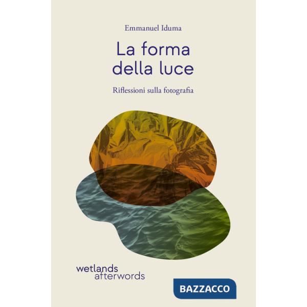 Forma della luce. Riflessioni sulla fotografia (La)