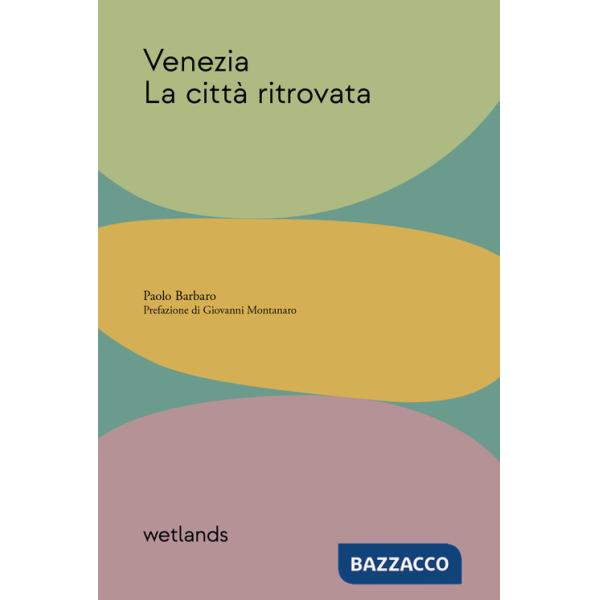 Venezia. La città ritrovata