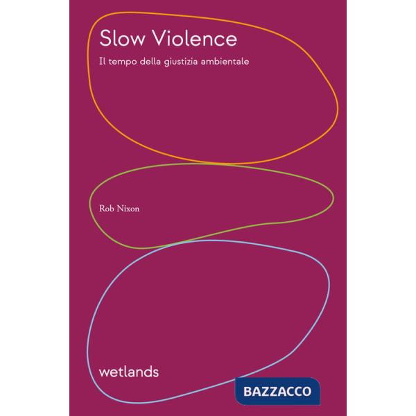 Slow violence. Il tempo della giustizia ambientale