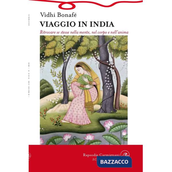 Viaggio in India. Ritrovare se stesse nella mente, nel corpo e nell'anima