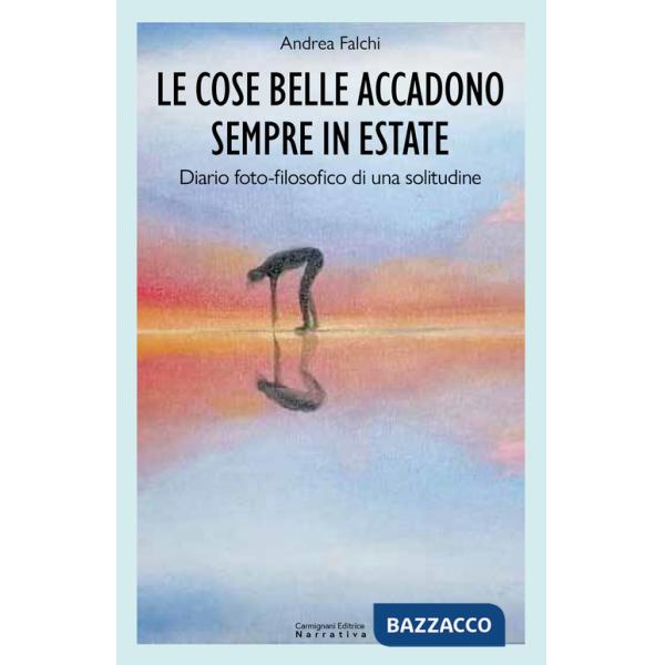 Cose belle accadono sempre in estate. Diario foto-filosofico di una solitudine (Le)