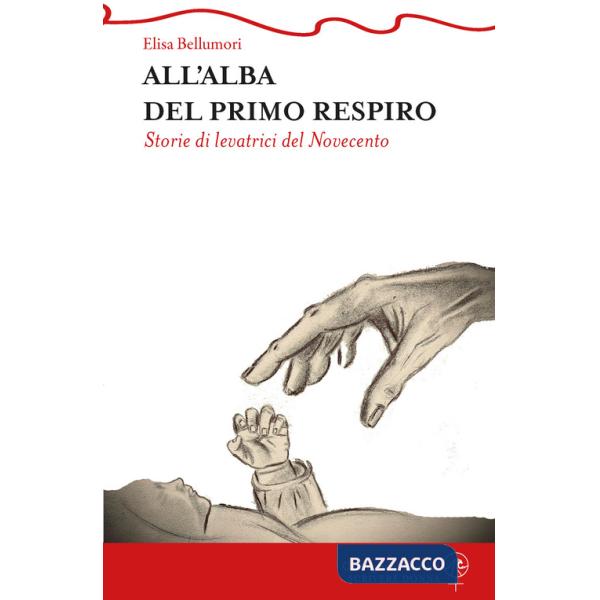 All'alba del primo respiro. Storie di levatrici del Novecento