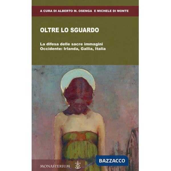 Oltre lo sguardo. La difesa delle sacre immagini. Occidente: Irlanda, Gallia, Italia