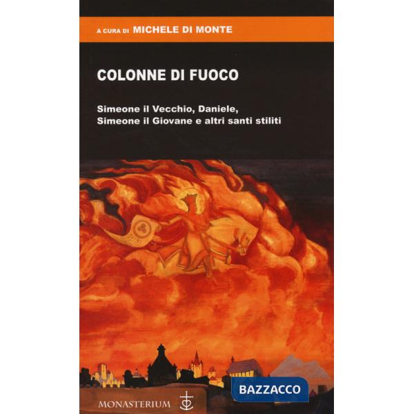 Colonne di fuoco. Simeone il Vecchio, Daniele, Simeone il Giovane e altri santi stiliti