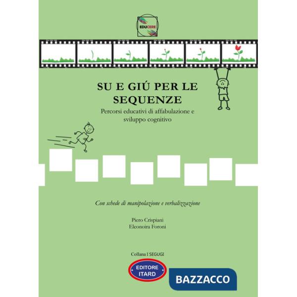 Su e giù per le sequenze. Percorsi educativi di affabulazione e sviluppo cognitivo. Ediz. illustrata