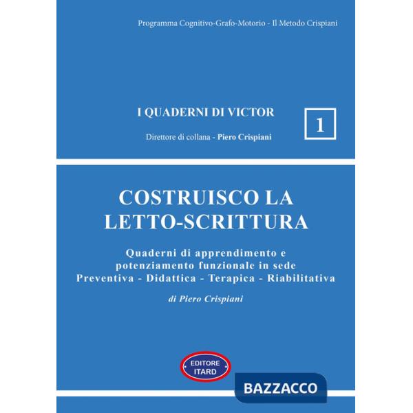 Costruisco la letto-scrittura. Quaderni di apprendimento e potenziamento funzionale in sede Preventiva - Didattica - Terapica - 