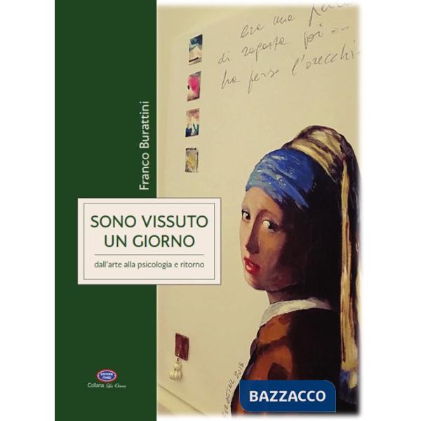 Sono vissuto un giorno. Dall'arte alla psicologia e ritorno