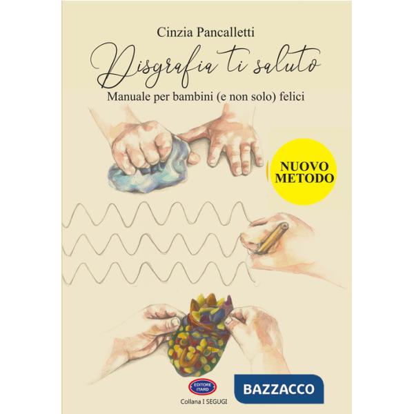 Disgrafia ti saluto. Manuale per bambini (e non solo) felici