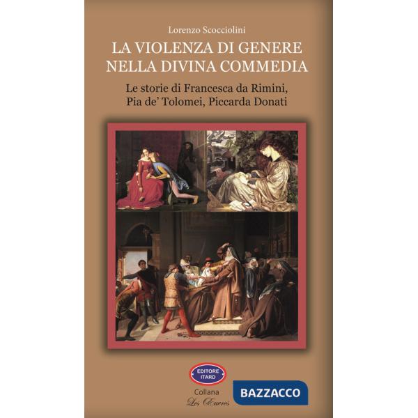 Violenza di genere nella Divina Commedia. Le storie di Francesca da Rimini, Pia de' Tolomei, Piccarda Donati (La)