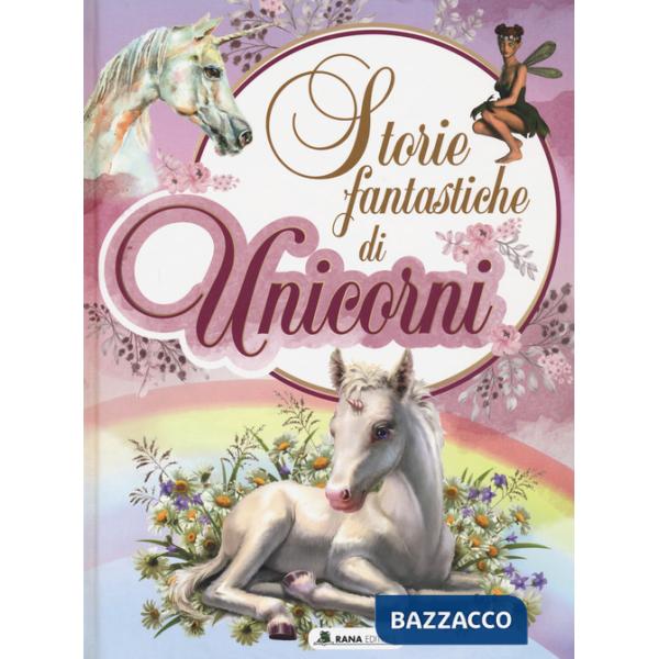 Storie fantastiche di unicorni. Ediz. a colori