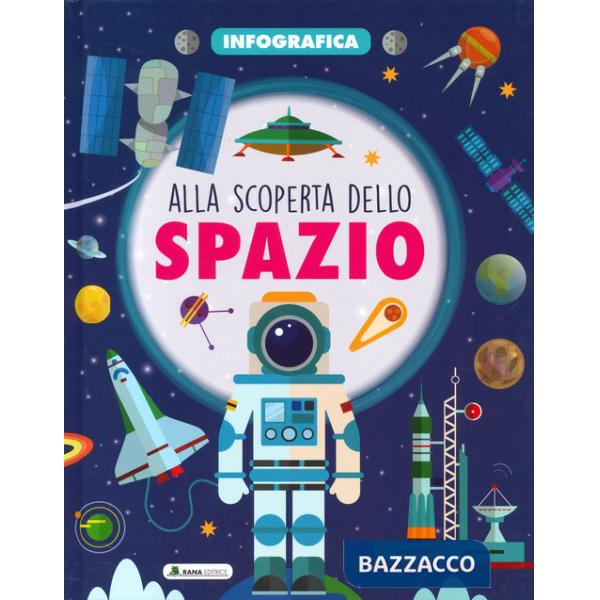 Alla scoperta dello spazio. Infografica. Ediz. a colori