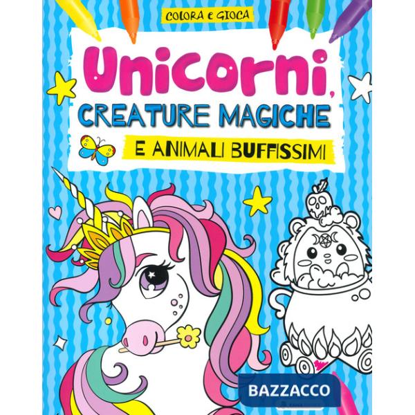 Unicorni, creature magiche e animali buffissimi. Colora e gioca. Ediz. a colori