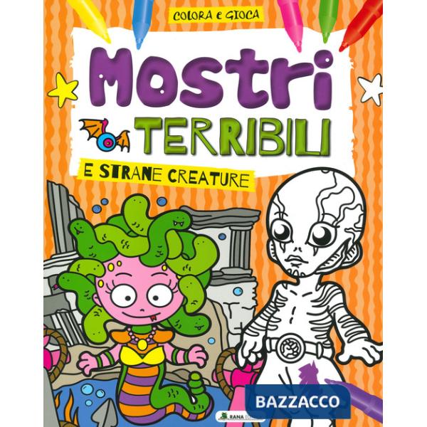 Mostri terribili e strane creature. Colora e gioca. Ediz. a colori