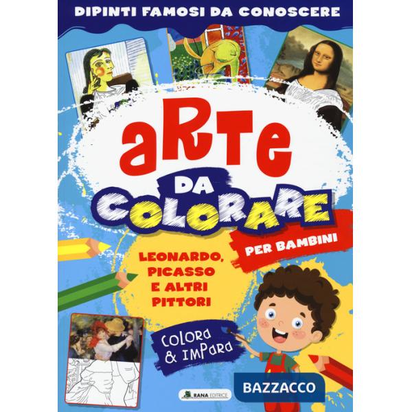 Leonardo, Picasso e altri pittori. Arte da colorare per bambini. Ediz. a colori