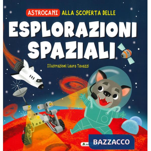 Alla scoperta delle esplorazioni spaziali. Astrocani. Ediz. a colori