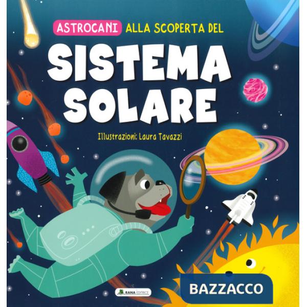 Alla scoperta del sistema solare. Astrocani. Ediz. a colori