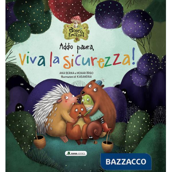 Addio paura, viva la sicurezza! Il bosco delle emozioni. Ediz. a colori