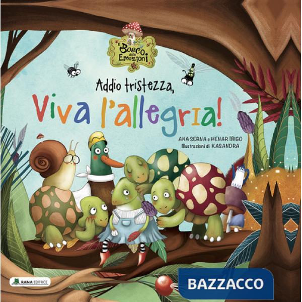 Addio tristezza, viva l'allegria! Il bosco delle emozioni. Ediz. a colori