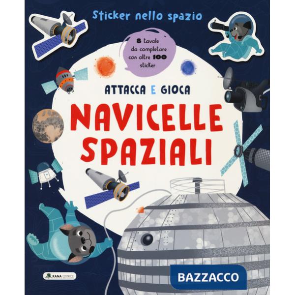 Navicelle spaziali. Sticker nello spazio. Ediz. a colori