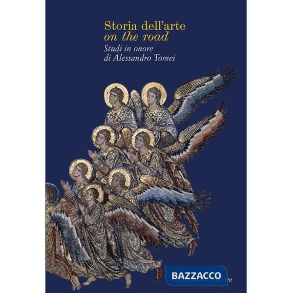 Storia dell'arte on the road. Studi in onore di Alessandro Tomei