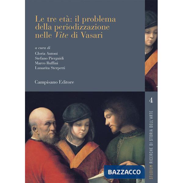 Tre età: il problema della periodizzazione nelle «Vite» di Vasari (Le)