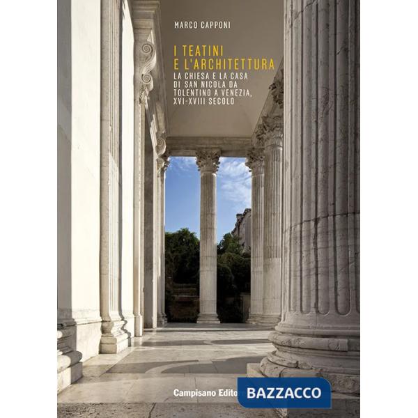 Teatini e l'architettura. La Chiesa e la Casa di San Nicola Da Tolentino a Venezia, XVI-XVIII secolo (I)