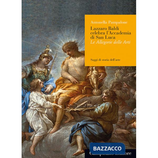 Lazzaro Baldi celebra l'Accademia di San Luca. Le allegorie e le arti