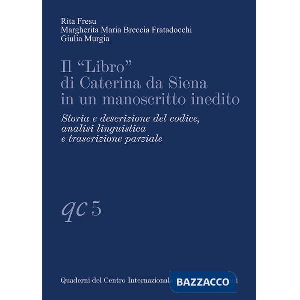 «Libro» di Caterina da Siena in un manoscritto inedito. Storia e descrizione del codice, analisi linguistica e trascrizione parz